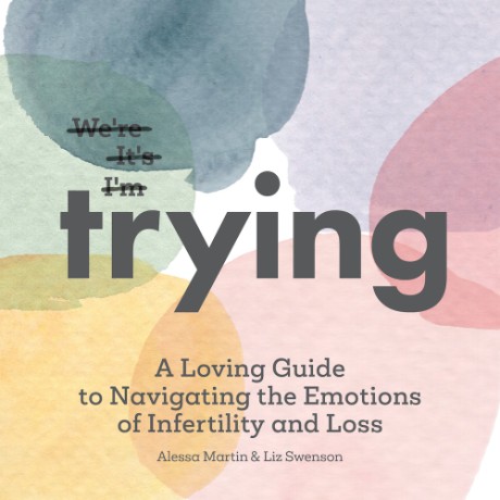 Cover image for Trying A Loving Guide to Navigating the Emotions of Infertility and Loss