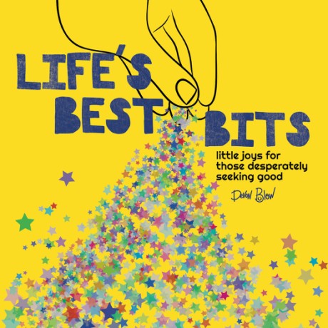 Cover image for Life&rsquo;s Best Bits Little Joys for Those Desperately Seeking Good