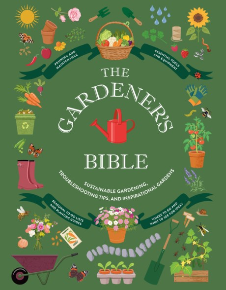 Cover image for Gardener's Bible Sustainable Gardening, Troubleshooting Tips, and Inspirational Gardens