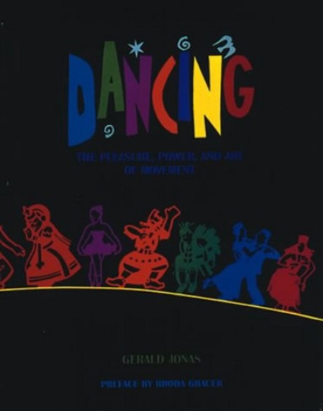 Cover image for Dancing The Pleasure, Power, and Art of Movement