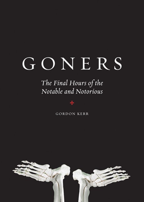 Cover image for Goners The Final Hours of the Notable and Notorious