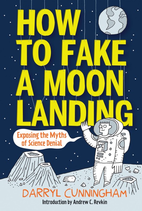 Cover image for How to Fake a Moon Landing Exposing the Myths of Science Denial