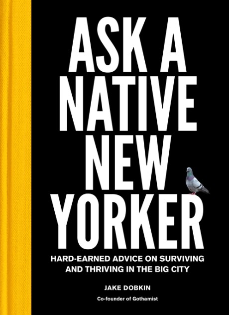 Cover image for Ask a Native New Yorker Hard-Earned Advice on Surviving and Thriving in the Big City
