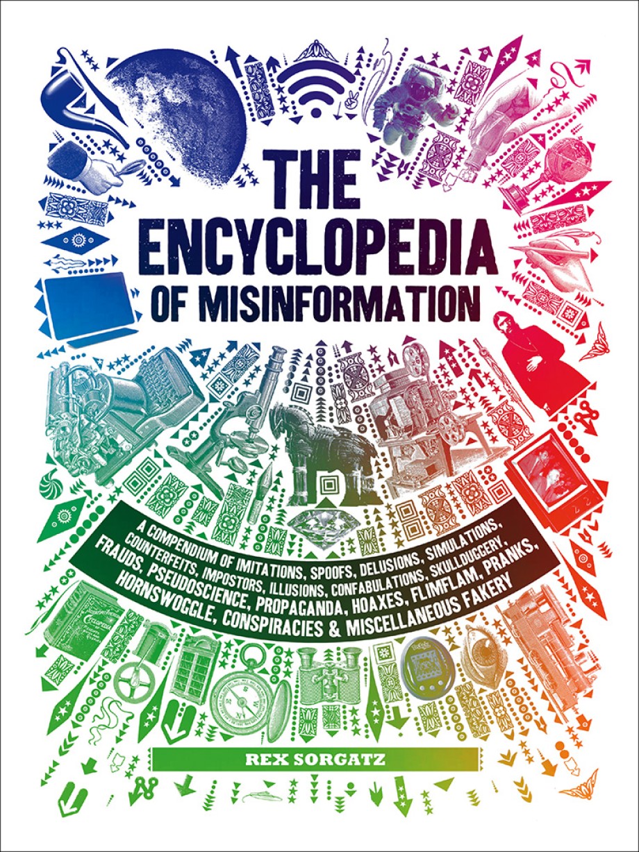 Cover for Encyclopedia of Misinformation A Compendium of Imitations, Spoofs, Delusions, Simulations, Counterfeits, Impostors, Illusions, Confabulations, Skullduggery, Frauds, Pseudoscience, Propaganda, Hoaxes, Flimflam, Pranks, Hornswoggle, Conspiracies & Miscellaneous Fakery