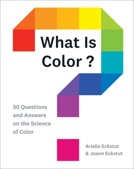 Cover image for What Is Color? 50 Questions and Answers on the Science of Color