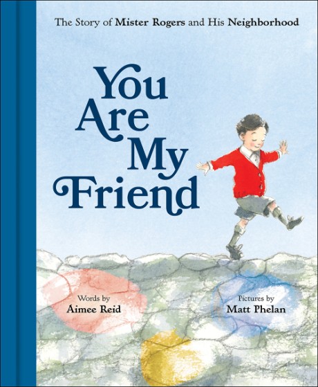 Cover image for You Are My Friend The Story of Mister Rogers and His Neighborhood