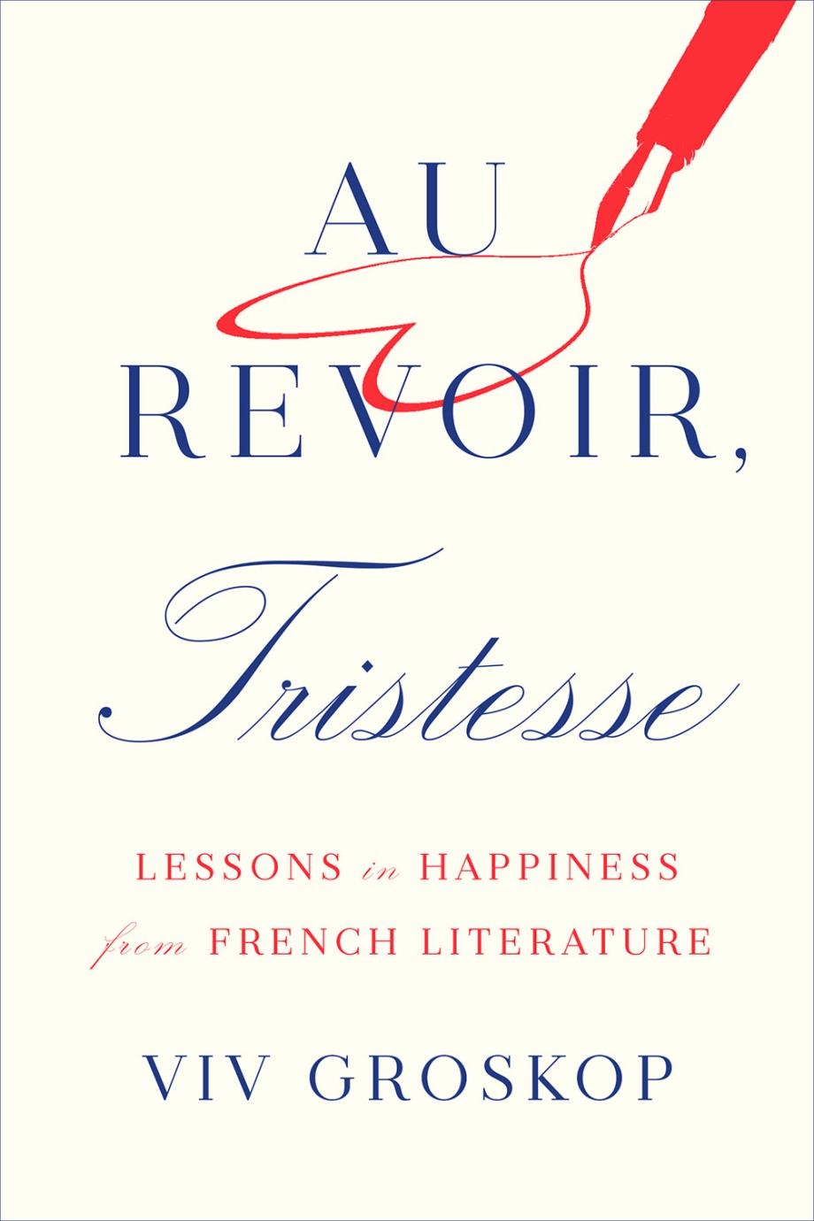 Au Revoir, Tristesse Lessons in Happiness from French Literature