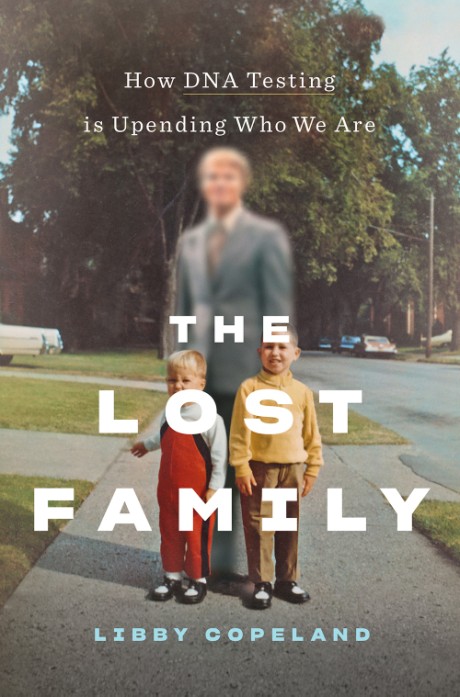 Cover image for Lost Family How DNA Testing Is Upending Who We Are