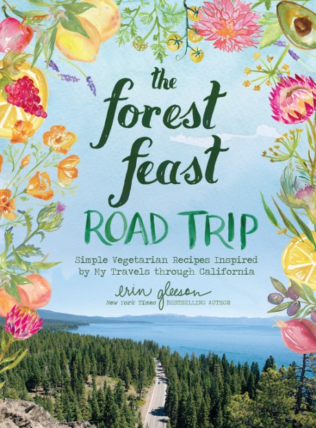 Cover image for Forest Feast Road Trip Simple Vegetarian Recipes Inspired by My Travels through California