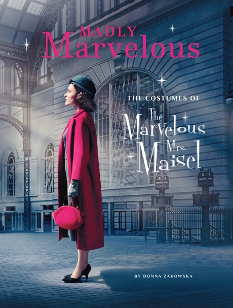 Cover image for Madly Marvelous The Costumes of The Marvelous Mrs. Maisel