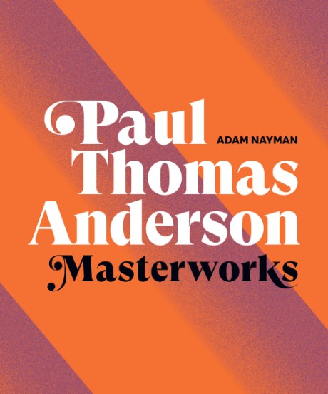 Cover image for Paul Thomas Anderson: Masterworks A Filmmaker’s Creative Journey