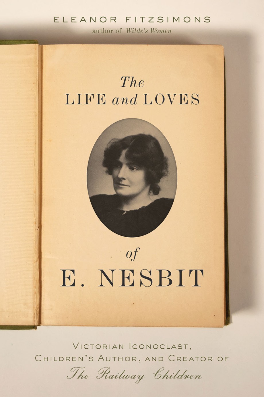 Cover for Life and Loves of E. Nesbit Victorian Iconoclast, Children's Author, and Creator of The Railway Children
