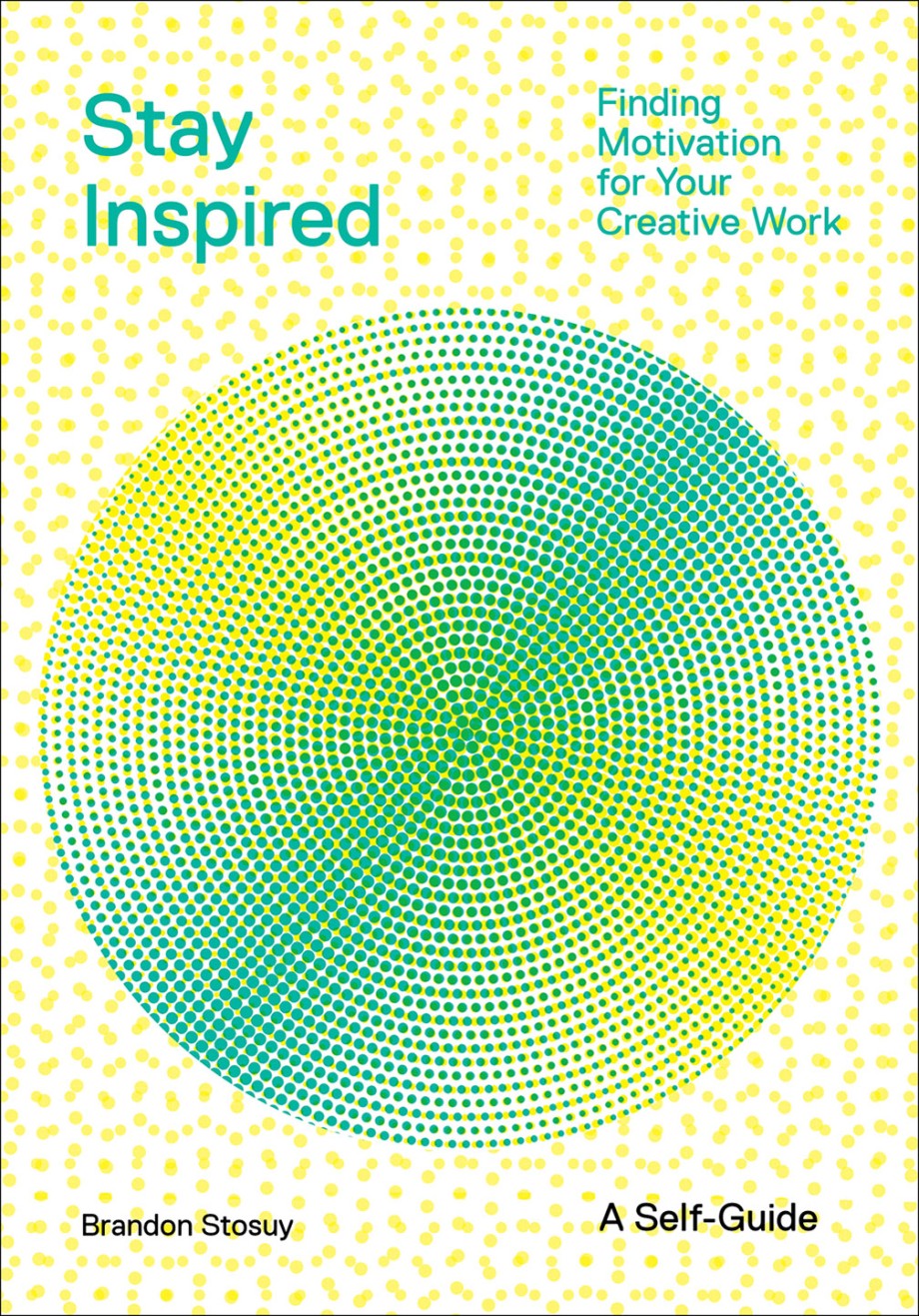 Cover for Stay Inspired Finding Motivation for Your Creative Work