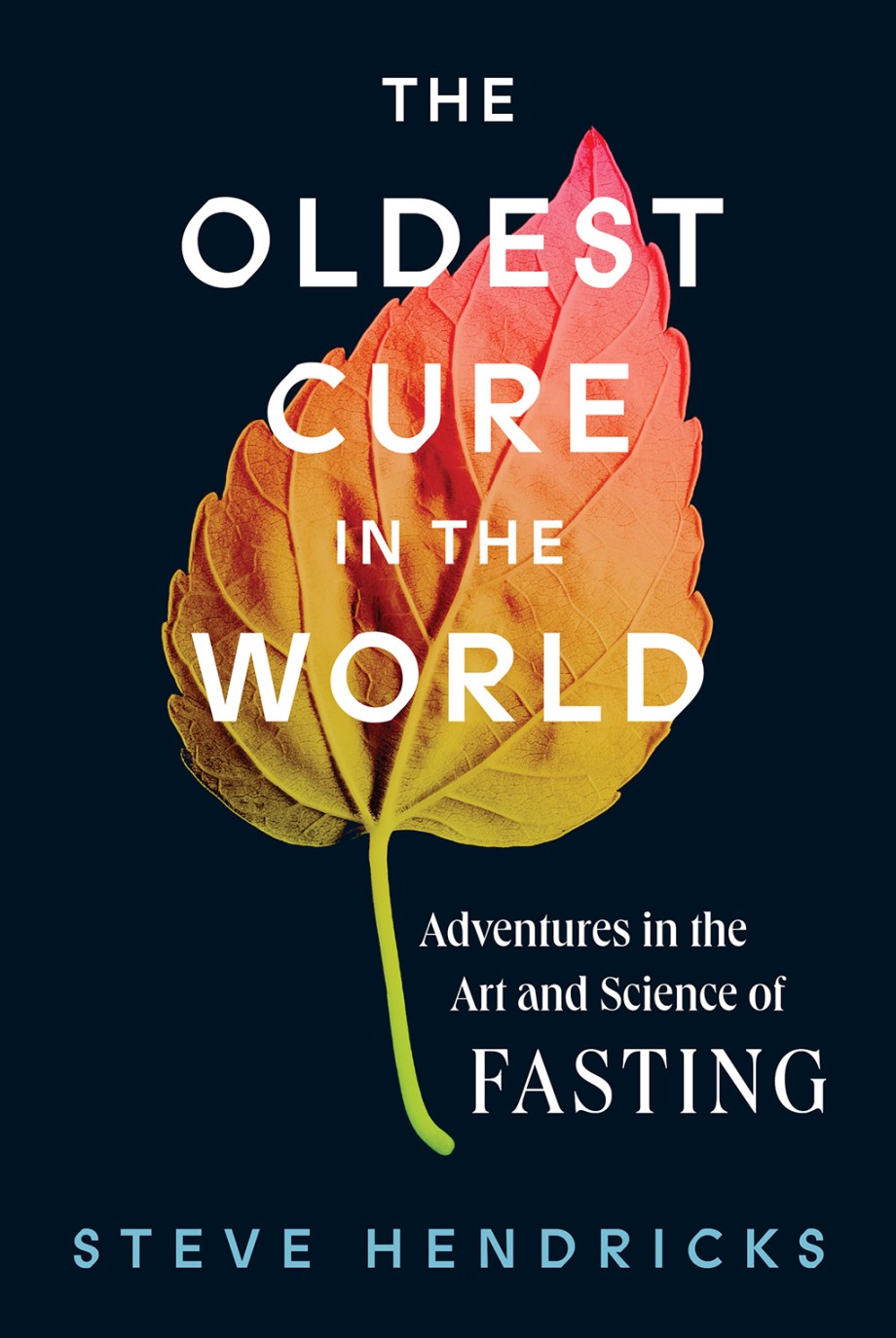 Oldest Cure in the World Adventures in the Art and Science of Fasting