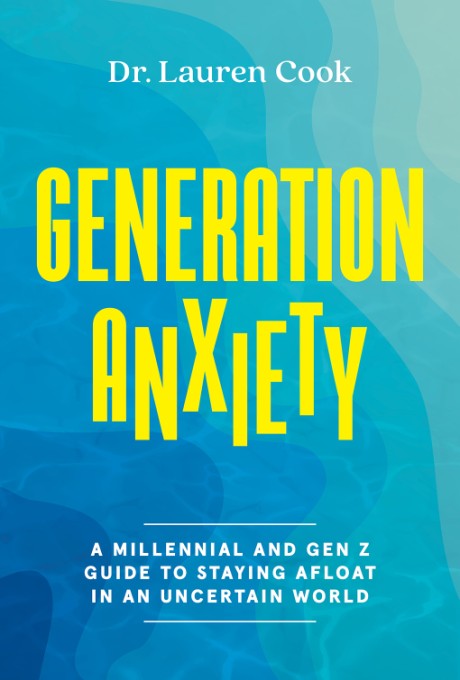 Cover image for Generation Anxiety A Millennial and Gen Z Guide to Staying Afloat in an Uncertain World