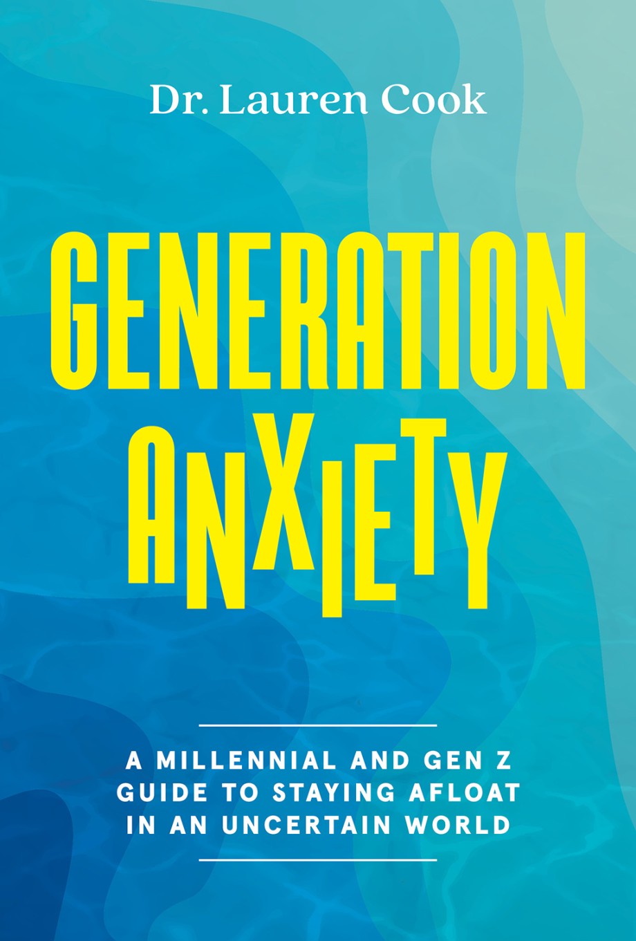 Generation Anxiety A Millennial and Gen Z Guide to Staying Afloat in an Uncertain World