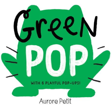 Cover image for Green Pop (With 6 Playful Pop-Ups!) A Pop-Up Board Book