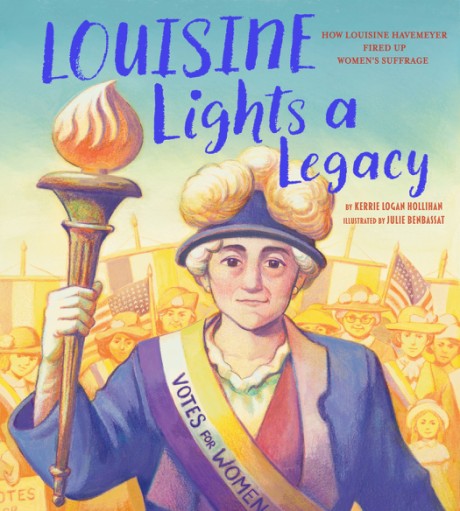 Cover image for Louisine Lights a Legacy How Louisine Havemeyer Fired Up Women's Suffrage (A Picture Book Biography)