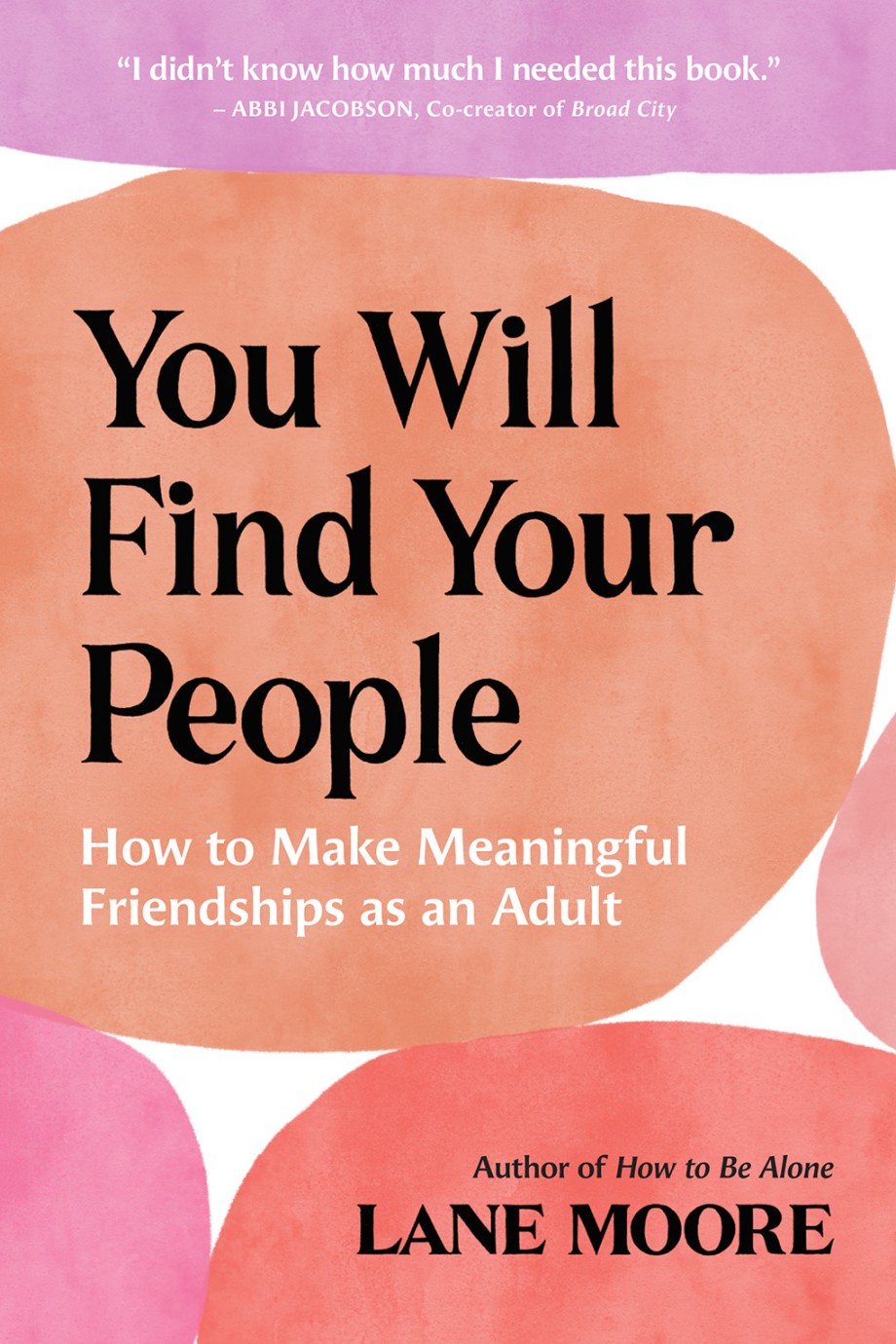 You Will Find Your People How to Make Meaningful Friendships as an Adult