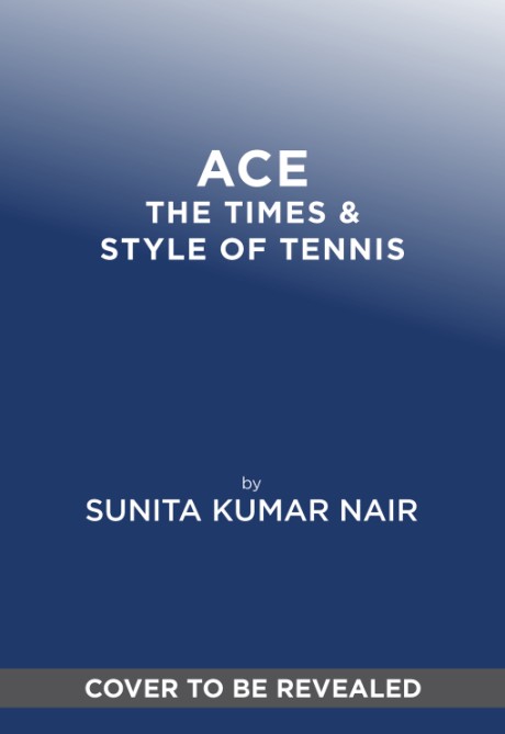 Cover image for ACE The Times & Style of Tennis