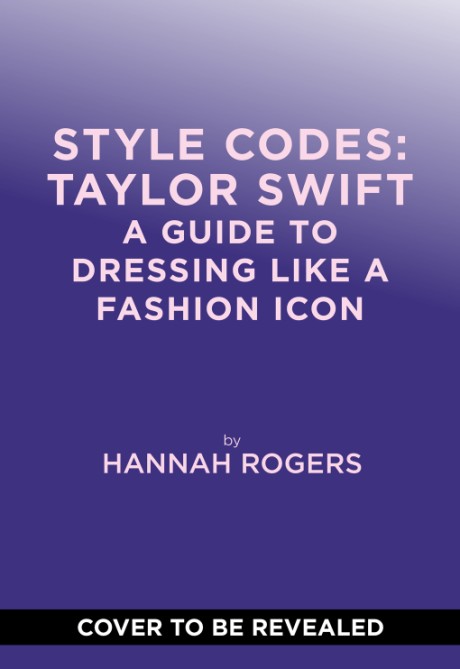 Cover image for Style Codes: Taylor Swift A Guide to Dressing Like a Fashion Icon