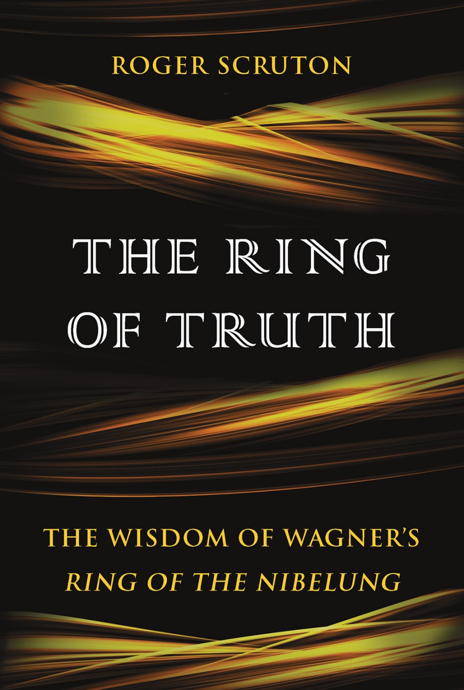 Ring of Truth The Wisdom of Wagner's Ring of the Nibelung