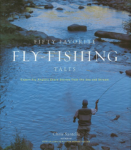 Cover image for Fifty Favorite Fly-Fishing Tales Expert Fly Anglers Share Stories from the Sea and Stream