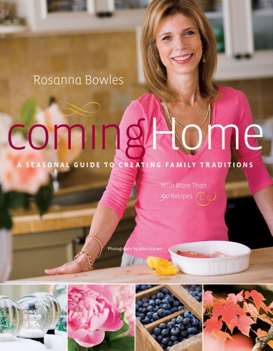 Coming Home A Seasonal Guide to Creating Family Traditions / with more than 50 recipes