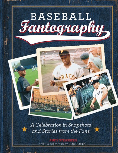 Baseball Fantography A Celebration in Snapshots and Stories from the Fans