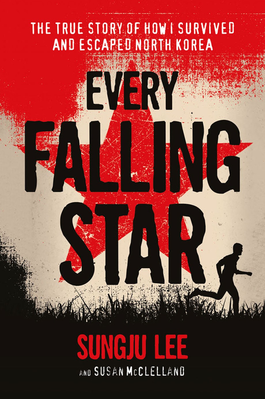 Every Falling Star The True Story of How I Survived and Escaped North Korea