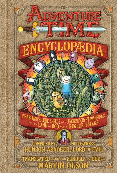 Cover image for Adventure Time Encyclopaedia (Encyclopedia) Inhabitants, Lore, Spells, and Ancient Crypt Warnings of the Land of Ooo Circa 19.56 B.G.E. - 501 A.G.E.