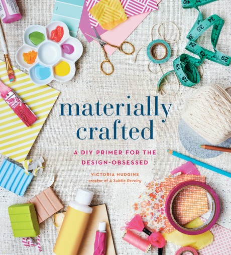 Cover image for Materially Crafted A DIY Primer for the Design-Obsessed