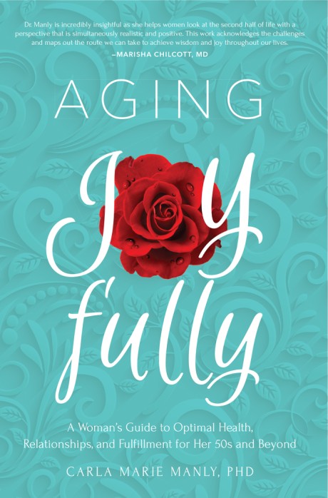 Cover image for Aging Joyfully A Woman’s Guide to Optimal Health, Relationships, and Fulfillment for Her 50s and Beyond