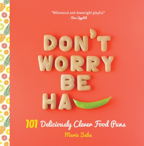 Cover image for Don't Worry, Be Ha-PEA 101 Deliciously Clever Food Puns