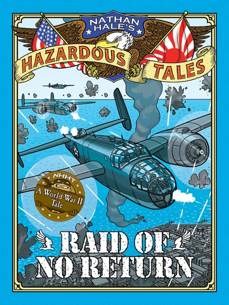 Cover image for Raid of No Return (Nathan Hale's Hazardous Tales #7) A World War II Tale of the Doolittle Raid