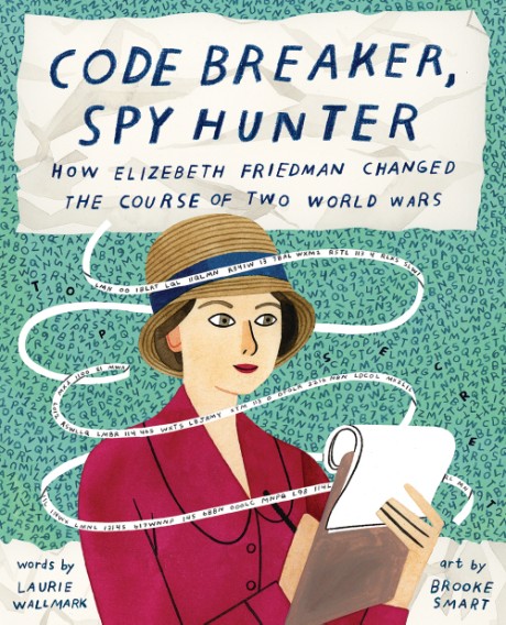 Cover image for Code Breaker, Spy Hunter How Elizebeth Friedman Changed the Course of Two World Wars