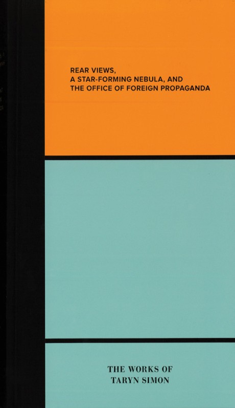 Rear Views, a Star-Forming Nebula, and the Department of Foreign Propaganda The Works of Taryn Simon
