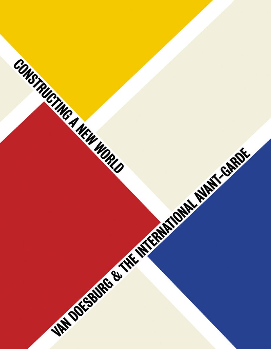 Van Doesburg & the International Avant-Garde Constructing a New World