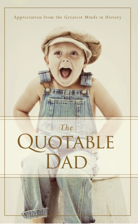 Cover image for Quotable Dad Appreciation from the Greatest Minds in History