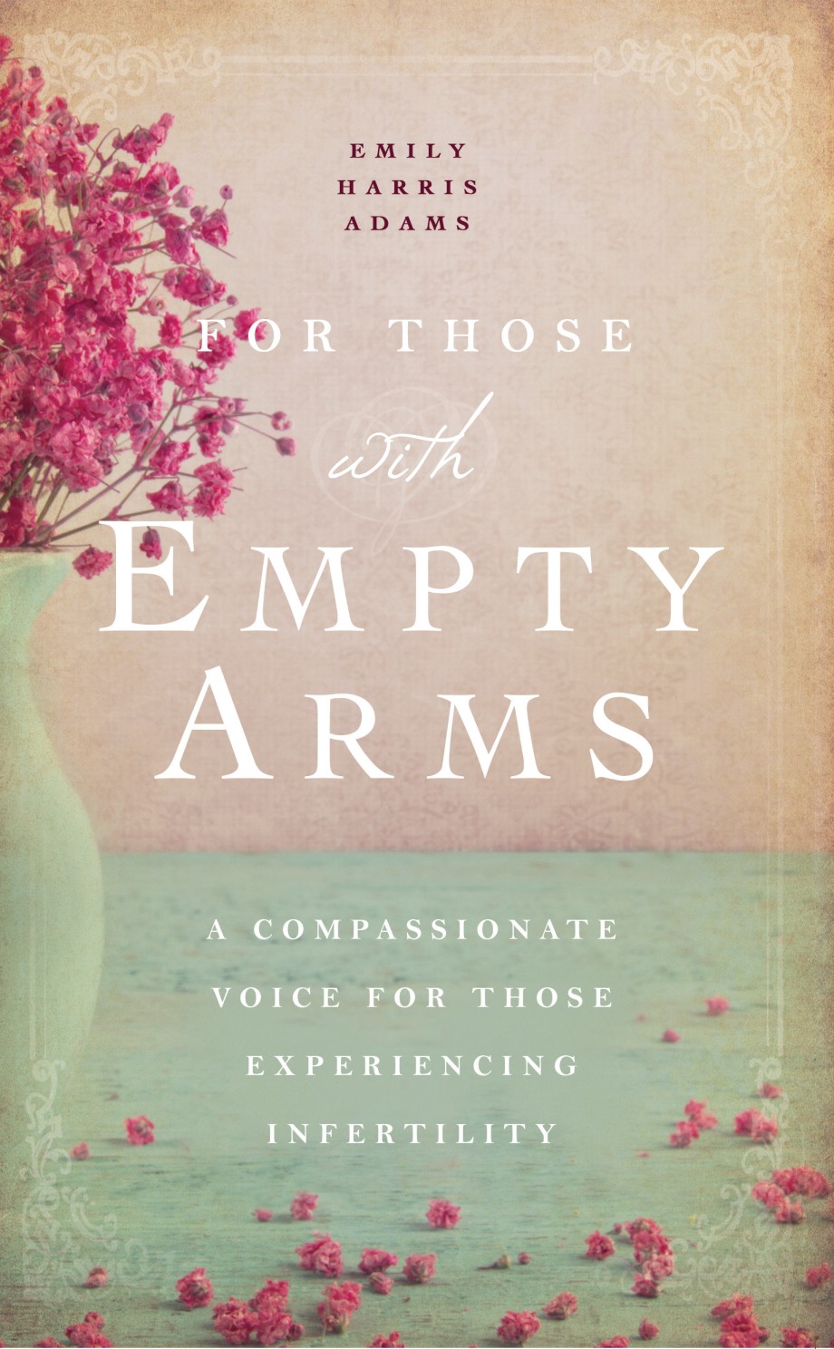 For Those with Empty Arms A Compassionate Voice For Those Experiencing Infertility