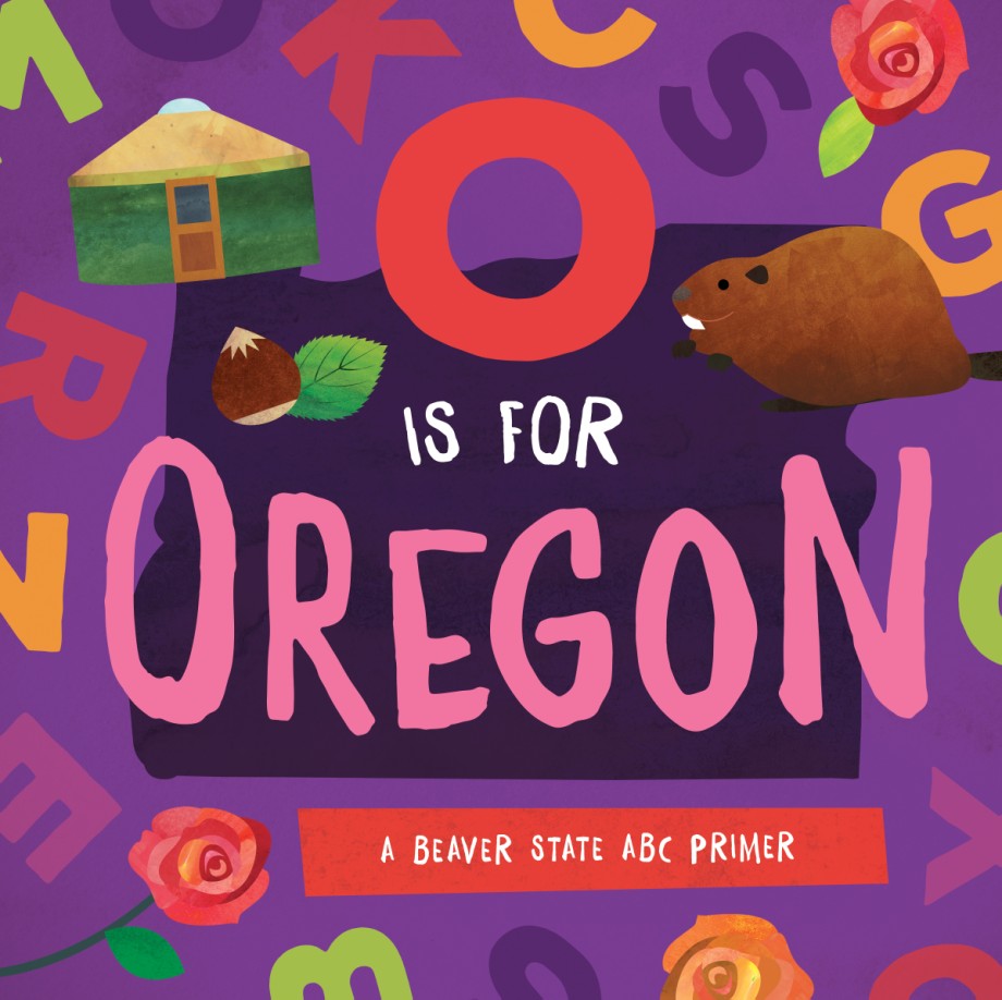 O is for Oregon A Beaver State ABC Primer