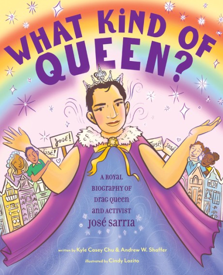 Cover image for What Kind of Queen? A Royal Biography of Drag Queen and Activist José Sarria