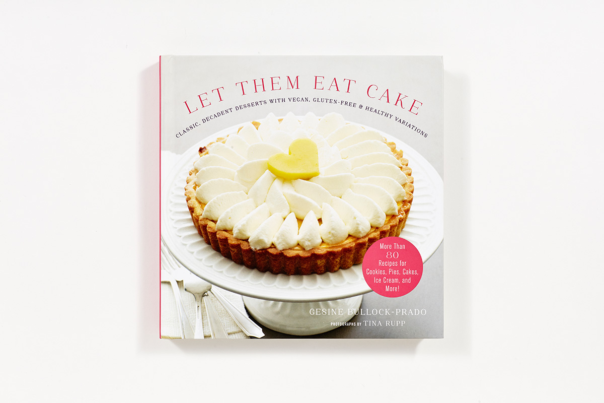 Let Them Eat Cake: Classic, Decadent Desserts with Vegan, Gluten-Free &  Healthy Variations (Hardcover)