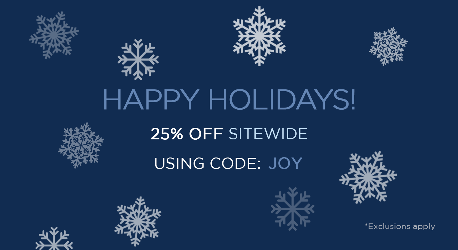 Image 1 : Happy Holidays - 25% OFF Sitewide Using Code: JOY | Exclusions apply 